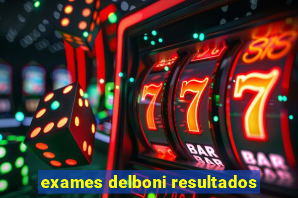 exames delboni resultados